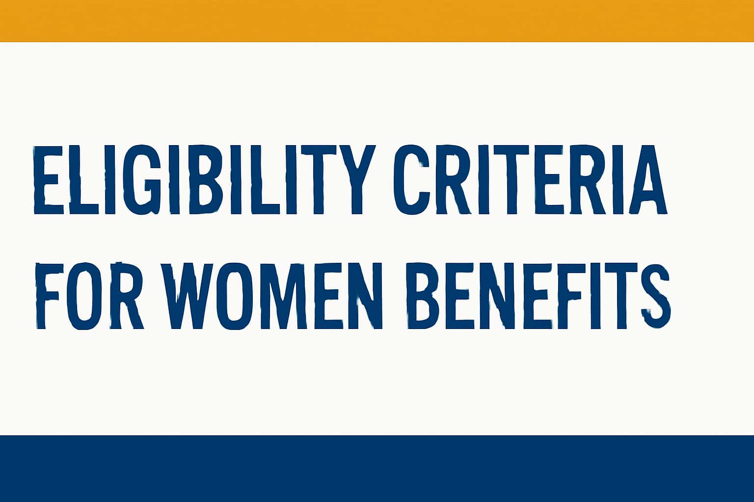Eligibility Criteria for Women Benefits